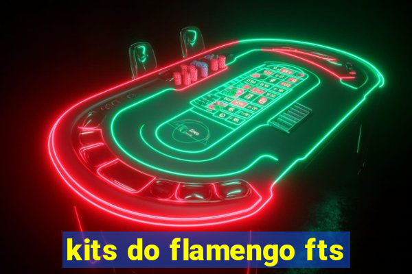 kits do flamengo fts